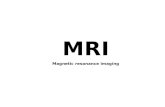 MRI Magnetic resonance imaging. Definition NMR = Nuclear Magnetic Resonance MRI = Magnetic Resonance Imaging ESR = Electron Spin Resonance.