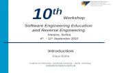 Introduction 10 th Workshop Software Engineering Education and Reverse Engineering Ivanjica, Serbia 6 th – 11 th September 2010 Klaus Bothe Institute of.