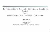 1 Introduction to Web Services Quality Model And Collaboration Issues for EERP 2007.12.12 Sojung Kim WSQM TC National Information society Agency.