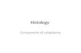 Histology Componente of cytoplasme. Definition of histology and histopathology Histology is : Studding of normal structures or normal tissues. Histopathology.
