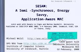 Uni Innsbruck Informatik - 1 SESAM: A Semi -Synchronous, Energy Savvy, Application-Aware MAC Joint work with Renato Lo Cigno and Matteo Nardelli, University.