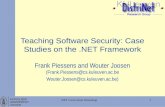 KATHOLIEKE UNIVERSITEIT LEUVEN 1.NET Curriculum Workshop Teaching Software Security: Case Studies on the.NET Framework Frank Piessens and Wouter Joosen.