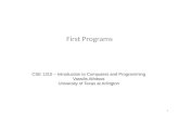 First Programs CSE 1310 – Introduction to Computers and Programming Vassilis Athitsos University of Texas at Arlington 1.