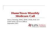 HomeTown Monthly Medicare Call Kerry Dunning, MHA, MSH, CPAR, RAC-CT Kerry Dunning, MHA, MSH, CPAR, RAC-CT Chief Senior Services Officer September 2015.