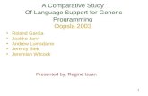 1 A Comparative Study Of Language Support for Generic Programming Oopsla 2003 Roland Garcia Jaakko Jarvi Andrew Lumsdaine Jeremy Siek Jeremiah Wilcock.