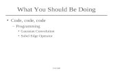 CSC508 What You Should Be Doing Code, code, code –Programming Gaussian Convolution Sobel Edge Operator.