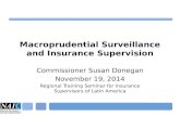 Macroprudential Surveillance and Insurance Supervision Commissioner Susan Donegan November 19, 2014 Regional Training Seminar for Insurance Supervisors.