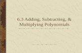 6.3 Adding, Subtracting, & Multiplying Polynomials.