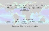 Status, Gaps, and Opportunities in Earth Observing Systems: Oceans Mark R. Abbott College of Oceanic and Atmospheric Sciences Oregon State University.