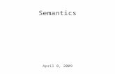 Semantics April 8, 2009. The Last Details Syntax homework to turn in. Semantics/pragmatics homework has been posted to course website. Due next Wednesday.