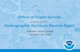 Office of Coast Survey Hydrographic Services Review Panel Office of Coast Survey update to the Hydrographic Services Review Panel Captain John Lowell October.