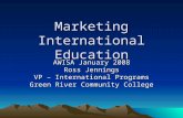 Marketing International Education AWISA January 2008 Ross Jennings VP – International Programs Green River Community College.