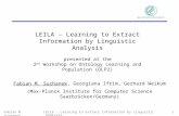 Fabian M. SuchanekLEILA - Learning to Extract Information by Linguistic Analysis 1 LEILA – Learning to Extract Information by Linguistic Analysis presented.