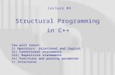 1 Lecture 04 Structural Programming in C++ You will learn: i) Operators: relational and logical ii) Conditional statements iii) Repetitive statements.