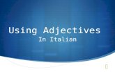 Using Adjectives In Italian. What is agreement?  Adjectives must agree with the noun they modify in number (singular or plural ) and gender (masculine.