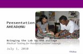 Bringing the Lab to the Village Medical Testing for Resource Limited Settings Presentation to AHEAD@NU July 1, 2010.
