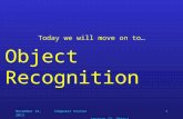 November 14, 2013Computer Vision Lecture 13: Object Recognition I 1 Today we will move on to… Object Recognition.