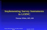 September 30, 2003Thomas White, MD, MS – NYS Office of Mental Health1 Implementing Survey Instruments in LOINC Thomas White, MD, MS.