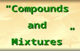 “Compounds and Mixtures”. I- Identifying Compounds: A-Compounds = substance formed by the chemical combination of two or more elements.