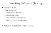 Working Software (Testing) Today’s Topic – Why testing? – Some basic definitions – Kinds of testing – Test-driven development – Code reviews (not testing)
