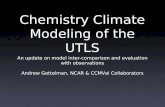 Chemistry Climate Modeling of the UTLS An update on model inter-comparison and evaluation with observations Andrew Gettelman, NCAR & CCMVal Collaborators.