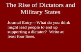 The Rise of Dictators and Military States Journal Entry—What do you think might lead people to end up supporting a dictator? Write at least four lines.