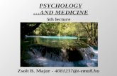 PSYCHOLOGY …AND MEDICINE Zsolt B. Major - 4081237@t-email.hu 5th lecture.