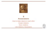 9 Associators How to relate objects to each other Create relations Save relations Use relations: Associators.