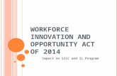 W ORKFORCE INNOVATION AND O PPORTUNITY A CT OF 2014 Impact on SILC and IL Program.