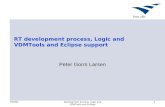 TIVDM1Development process, Logic and VDMTools and Eclipse 1 RT development process, Logic and VDMTools and Eclipse support Peter Gorm Larsen.
