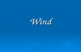 Wind. What is wind? Wind is air in motion. Wind is air in motion. It is produced by the uneven heating of the earth’s surface by the sun. Since the earth’s.