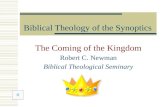 Biblical Theology of the Synoptics The Coming of the Kingdom Robert C. Newman Biblical Theological Seminary.