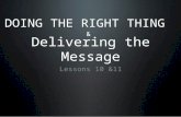 Delivering the Message Lessons 10 &11 DOING THE RIGHT THING &