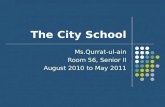 The City School Ms.Qurrat-ul-ain Room 56, Senior II August 2010 to May 2011.