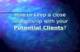 How to keep a close relationship with your Potential Clients ?