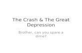 The Crash & The Great Depression Brother, can you spare a dime?