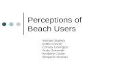 Perceptions of Beach Users Michael Slattery Eddie Crowell Chrissy Covington Andy Ostrowski Kimberly Cooke Benjamin Overton.
