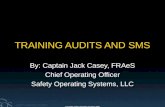 Copyright Safety Operating Systems 2008 TRAINING AUDITS AND SMS By: Captain Jack Casey, FRAeS Chief Operating Officer Safety Operating Systems, LLC.