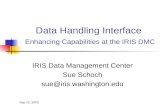 Sep 22, 2003 Data Handling Interface Enhancing Capabilities at the IRIS DMC IRIS Data Management Center Sue Schoch sue@iris.washington.edu.