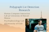 Polygraph Lie Detection Research Human Computer Interaction Lab @ University of Hawaii Manoa Psychophysiology Lab @University of Utah.