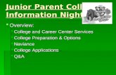 Junior Parent College Information Night  Overview:  College and Career Center Services  College Preparation & Options  Naviance  College Applications.