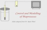 Control and Modelling of Bioprocesses Slides adapted from Dr. Katie Third.