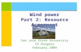 Wind power Part 2: Resource Assesment San Jose State University FX Rongère February 2009.