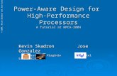 © 2004, Kevin Skadron and Jose Gonzalez Power-Aware Design for High-Performance Processors A Tutorial at HPCA-2004 Kevin SkadronJose Gonzalez University.