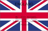 ENGLAND By: Alex Ariagno, Devin Hood, Corey Furtado, Joe Carreira Period: G.