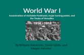 World War I Assassination of Archduke Ferdinand, major turning points, and the Treaty of Versailles By Brittany Sidorenko, David Gibbs, and Megan Palmiter.