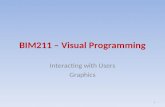 BIM211 – Visual Programming Interacting with Users Graphics 1.