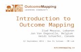 Outcomemapping.ca Introduction to Outcome Mapping Ziad Moussa, Lebanon Jan Van Ongevalle, Belgium Heidi Schaefer, Canada 22 September 2014 – Dar Es Salaam.