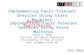 Implementing Fault-Tolerant Services Using State Machines Vijay K. Garg Electrical and Computer Engineering The University of Texas at Austin Email: garg@ece.utexas.edu.