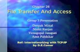File Transfer And Access Chapter 26 Chapter 26 Group 3 Presentation Deepak Mittal Nishit Ranjan Venugopal Janapati Amit Palshikar Ref: Internetworking.